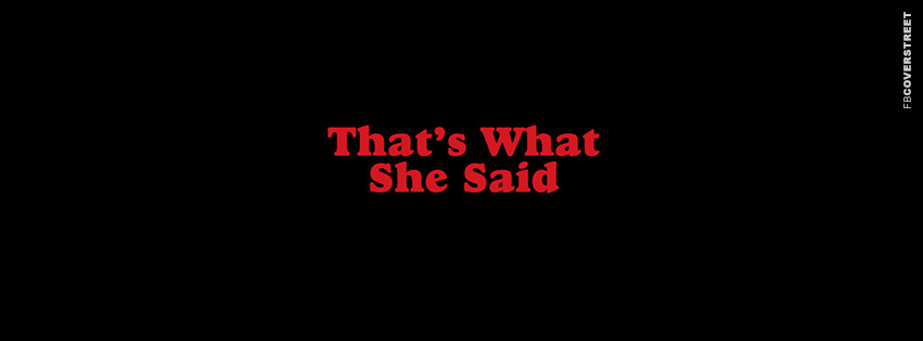 Thats What She Said 1 Facebook Cover