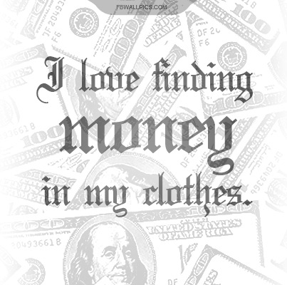 I Love Finding Money In My Clothes Quotes Facebook picture