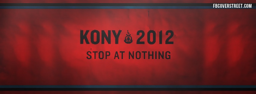 Kony 2012 Stop At Nothing Facebook cover
