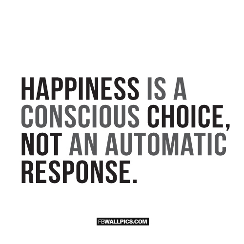 Happiness Is A Conscious Choice  Facebook picture