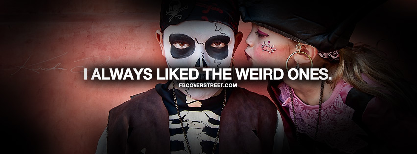 I Always Liked The Weird Ones Quote Facebook cover