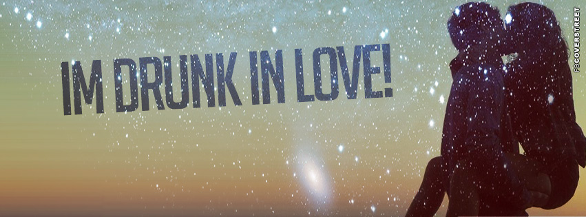 Im Drunk In Love Facebook cover