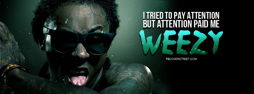 Weezy Pay Attention Quote Facebook cover