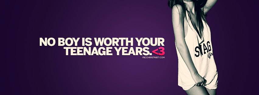 No Boy Is Worth Your Teenage Years Quote Facebook Cover