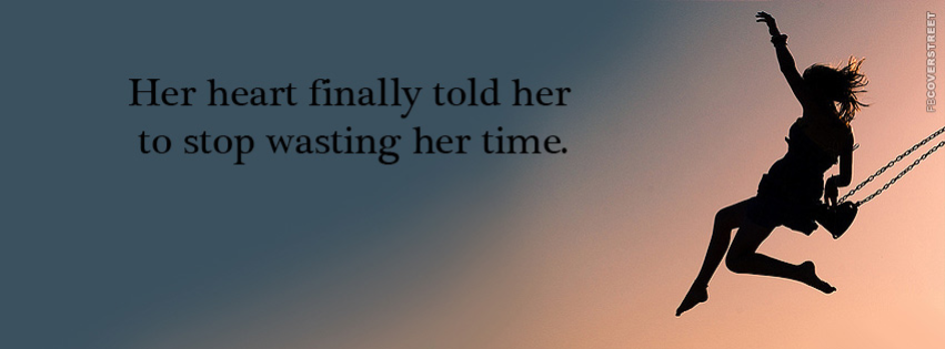 Her Heart Finally Told Her To Stop Wasting Time Quote Facebook Cover