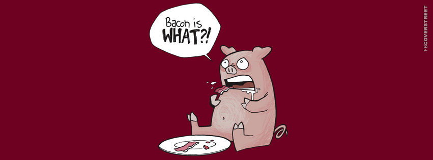 Bacon Is What  Facebook cover