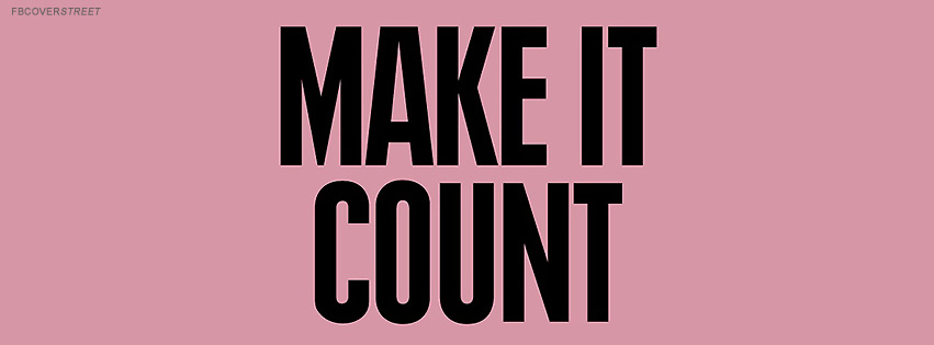 Make It Count Quote Facebook Cover