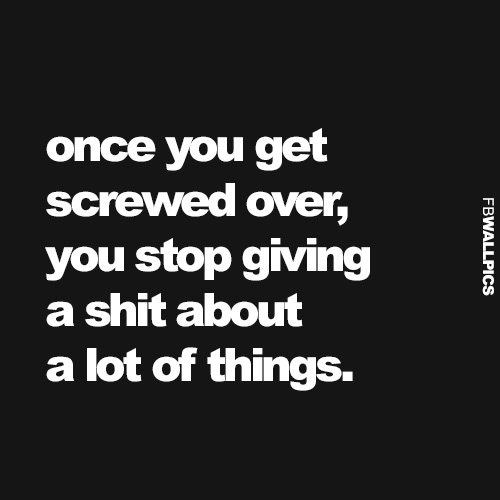 Once You Get Screwed Over Quote Facebook Pic