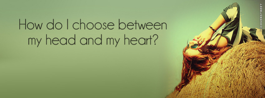 Choosing Between My Head and My Heart  Facebook Cover