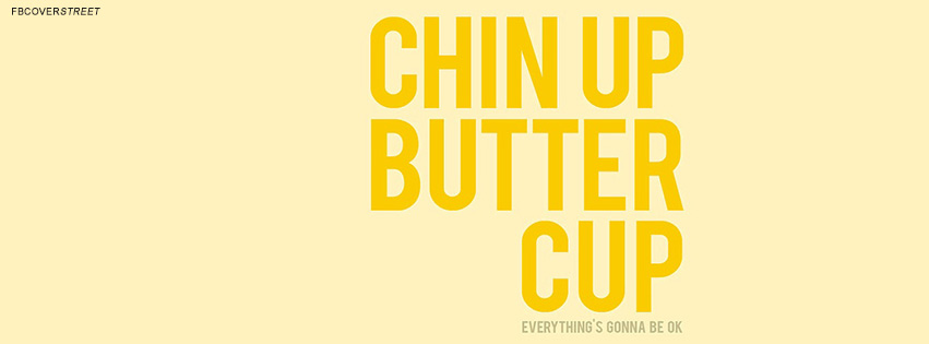 Chin Up Buttercup Quote Facebook Cover