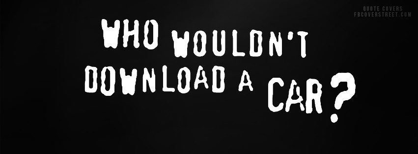Who Wouldnt Download A Car Facebook Cover