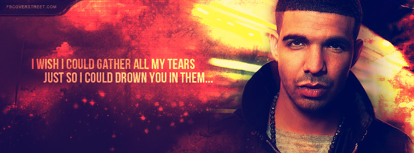 Drake Gather All My Tears Quote Facebook cover