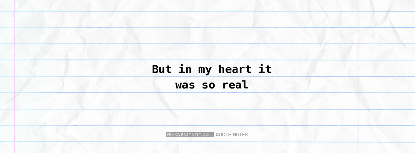 In My Heart It Was So Real Facebook Cover
