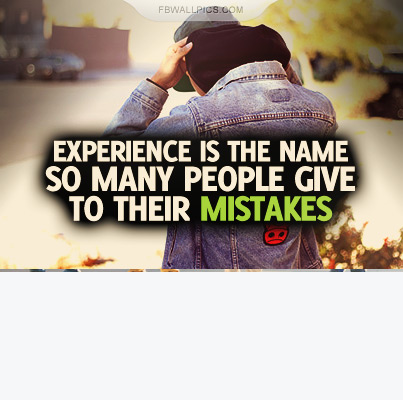 Experience Is A Label For Mistakes Quote Facebook Pic