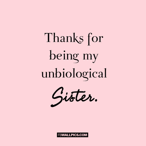 Thanks For Being My Unbiological Sister Girly Quote  Facebook Pic
