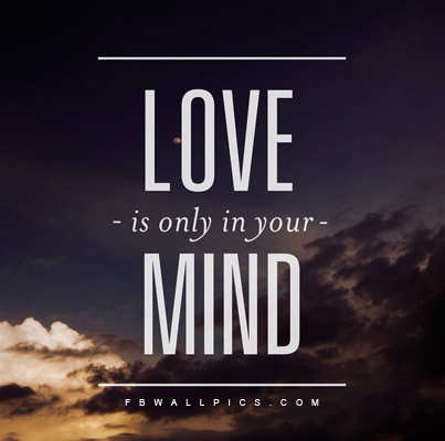 Love Is Only In Your Mind Facebook Pic