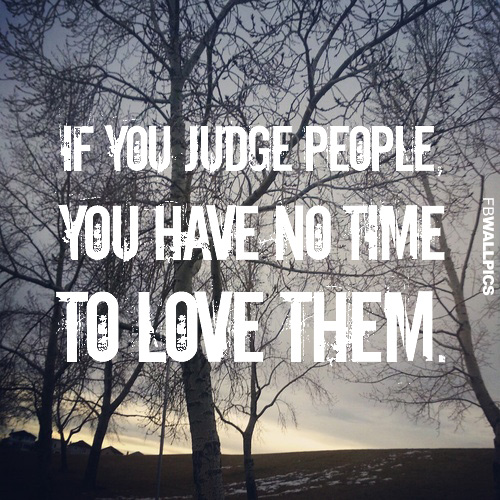 If You Judge People Wisdom Quote Facebook Pic