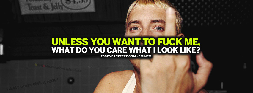 What Do You Care What I Look Like Eminem Quote Facebook cover