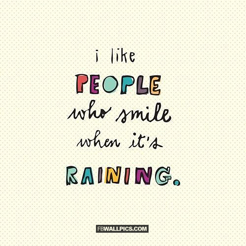 I Like People Who Smile When Its Raining  Facebook Pic