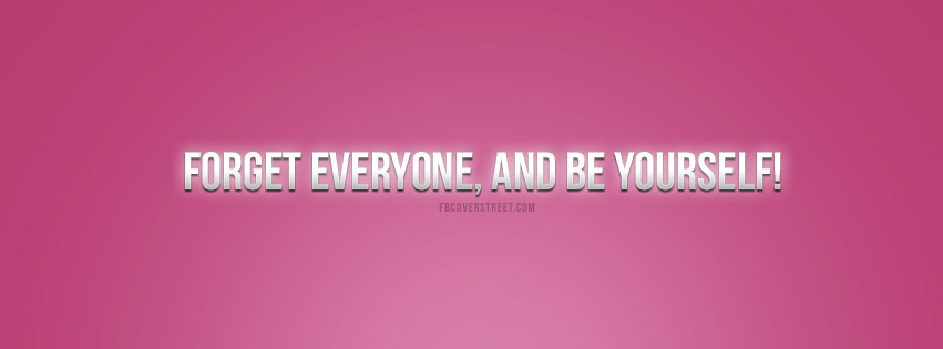 Forget Everyone and Be Yourself Quote Facebook cover