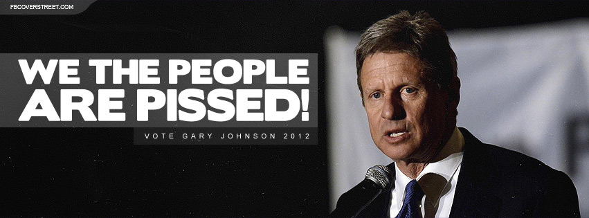 Gary Johnson The People Are Pissed Quote Facebook cover