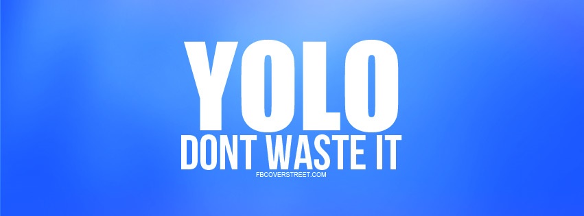 Yolo Dont Waste It Blue Facebook Cover
