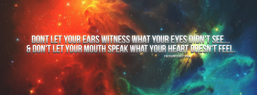 Dont Let Your Mouth Speak What Your Heart Doesnt Feel Quote Facebook cover