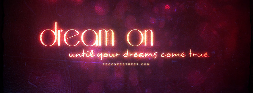 Dream On Until Your Dreams Come True Facebook Cover Fbcoverstreet Com