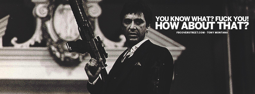 How About That Tony Montana Scarface Quote Facebook Cover