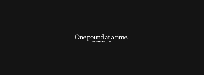 One Pound At A Time Greyscale Facebook cover
