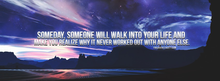 Someone Will Walk Into Your Life Quote Facebook Cover