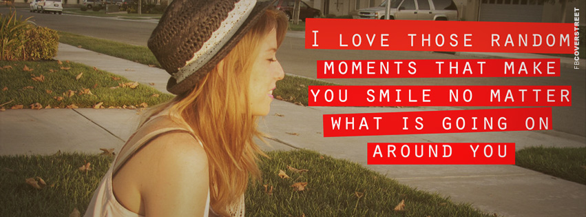 Love Those Random Moments Quote Facebook Cover
