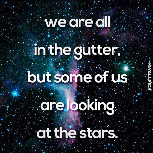 Were All In The Gutter Inspiring Quote Facebook Pic