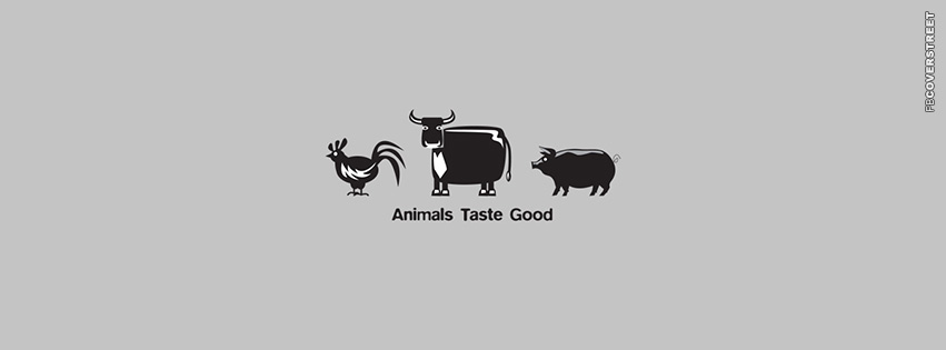 Animals Taste Good  Facebook Cover