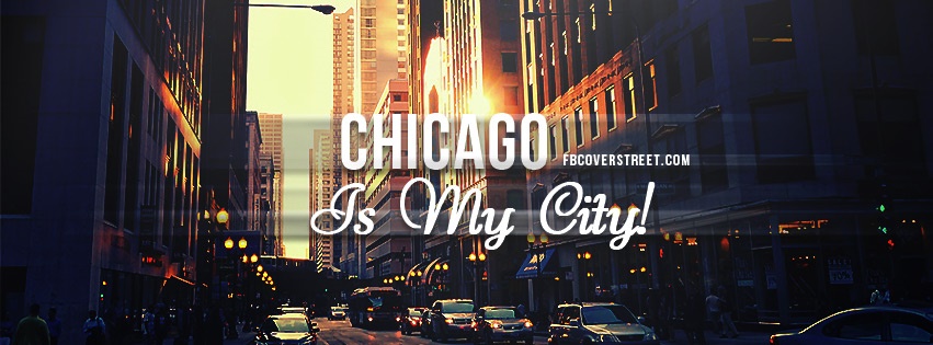 Chicago Is My City Facebook Cover - FBCoverStreet.com