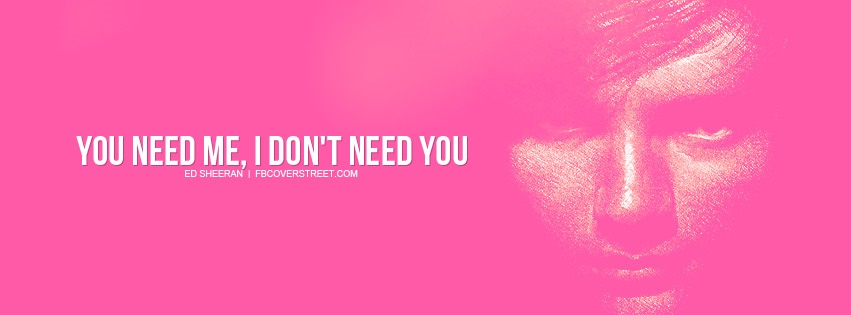 Ed Sheeran You Need Me Quote Facebook cover