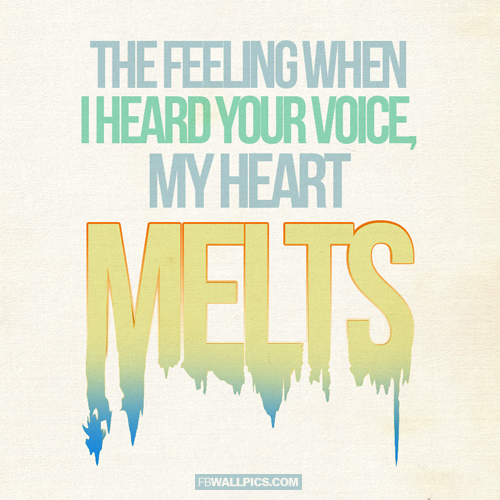 My Heart Melts When I Hear Your Voice  Facebook Pic