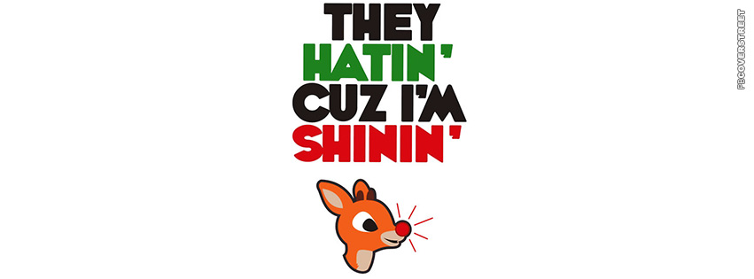 They Hatin Cuz Im Shinin Rudolph  Facebook Cover