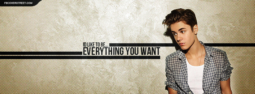 Justin Bieber Everything You Want Quote Facebook Cover