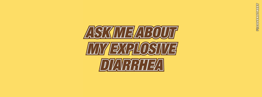Ask Me About My Explosive Diarrhea  Facebook Cover