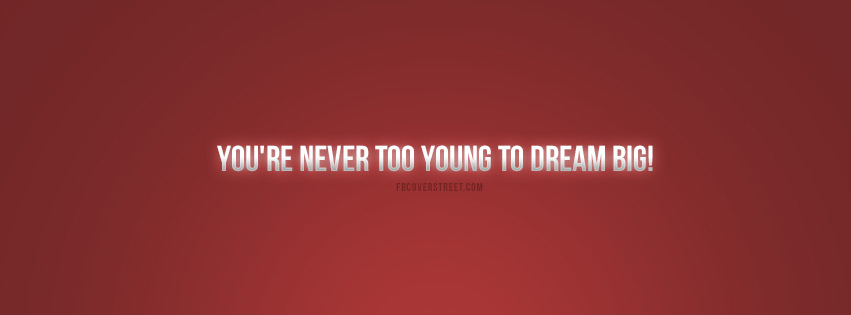 Never Too Young To Dream Big Quote Facebook cover
