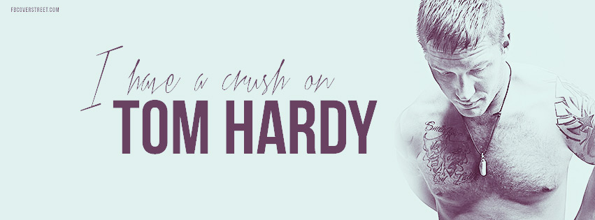 I Have A Crush On Tom Hardy Facebook cover