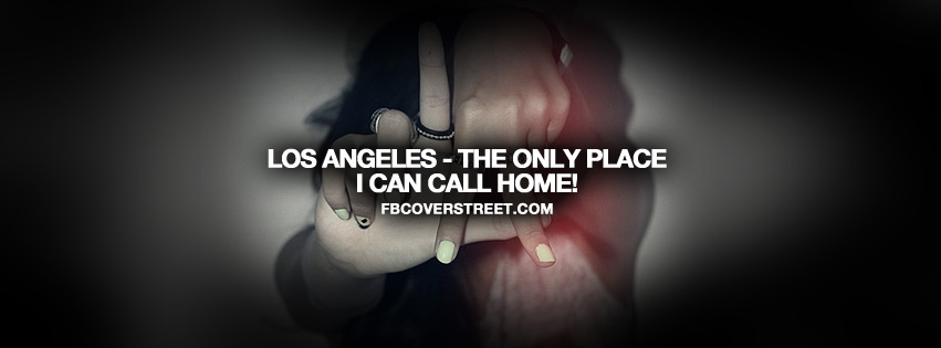 Los Angeles Only Place I Can Call Home Quote Facebook cover