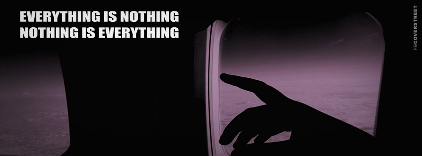 Everything is Nothing Quote  Facebook Cover