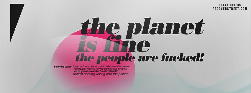 The Planet Is Fine Facebook Cover