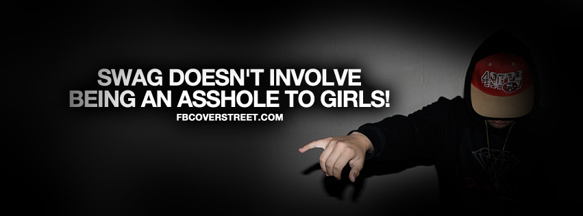 Swag Doesnt Involve Being An Asshole Quote Facebook cover