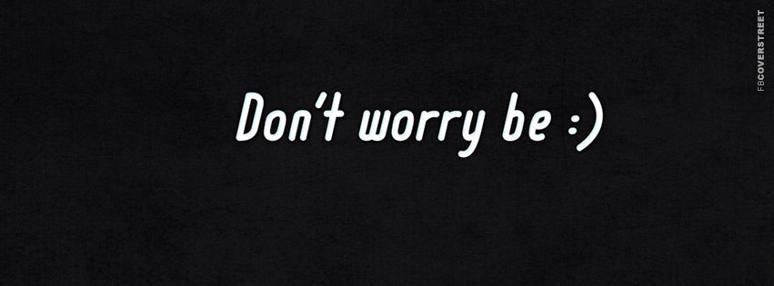 Dont Worry Be Happy Smiley  Facebook Cover