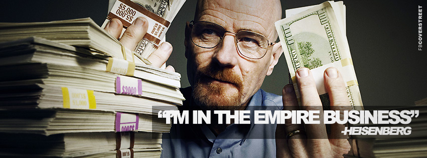 Breaking Bad Heisenberg Im In The Empire Business Quote Facebook Cover