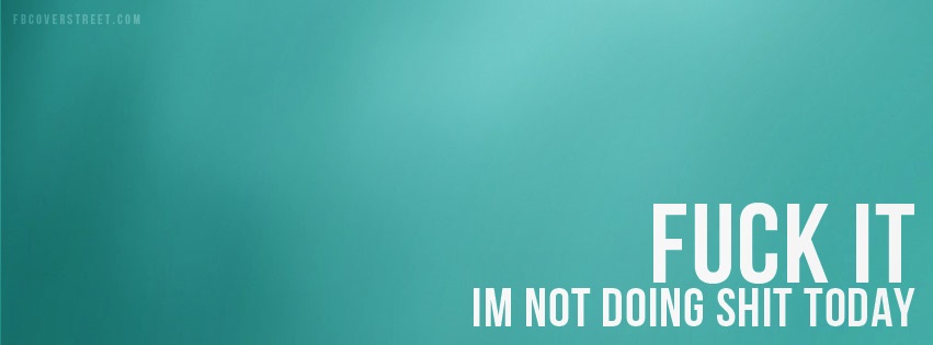 Not Doing Shit Today Facebook cover