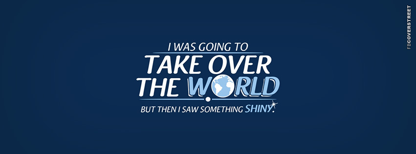 I Was Going To Take Over The World  Facebook Cover